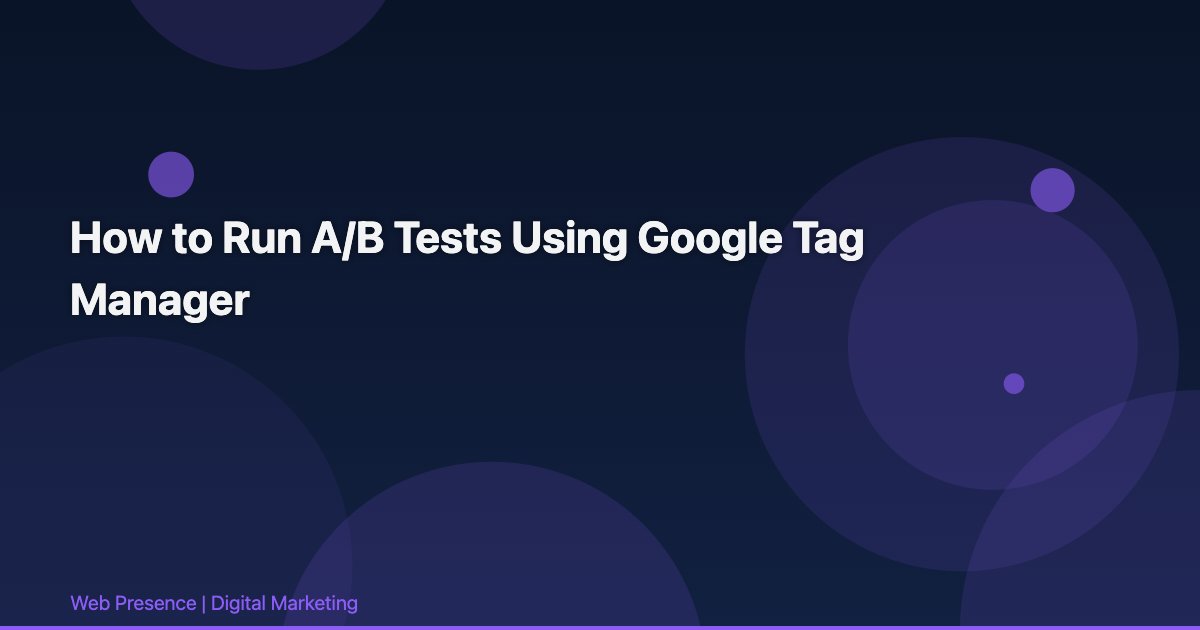 How to Run A/B Tests Using Google Tag Manager