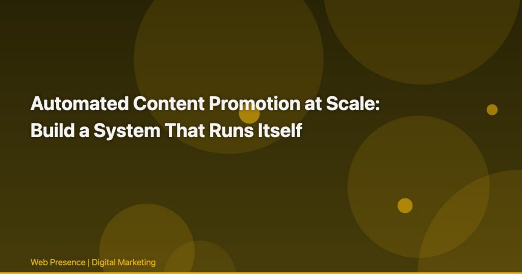 Automated Content Promotion at Scale: Build a System That Runs Itself