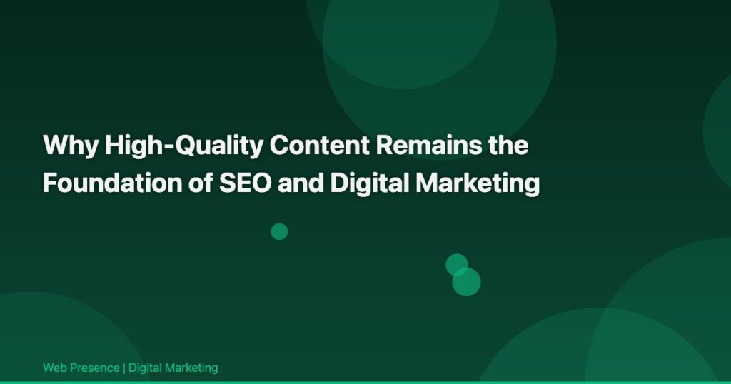 Why High-Quality Content Remains the Foundation of SEO and Digital Marketing