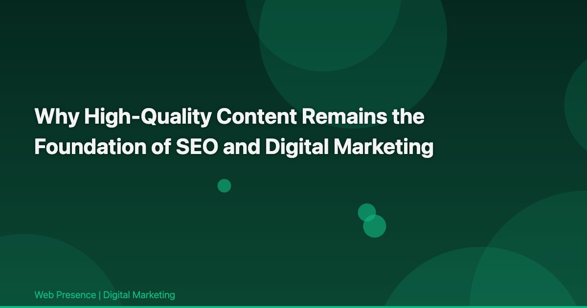 Why High-Quality Content Remains the Foundation of SEO and Digital Marketing