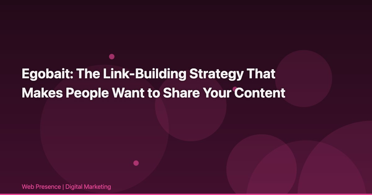Egobait: The Link-Building Strategy That Makes People Want to Share Your Content