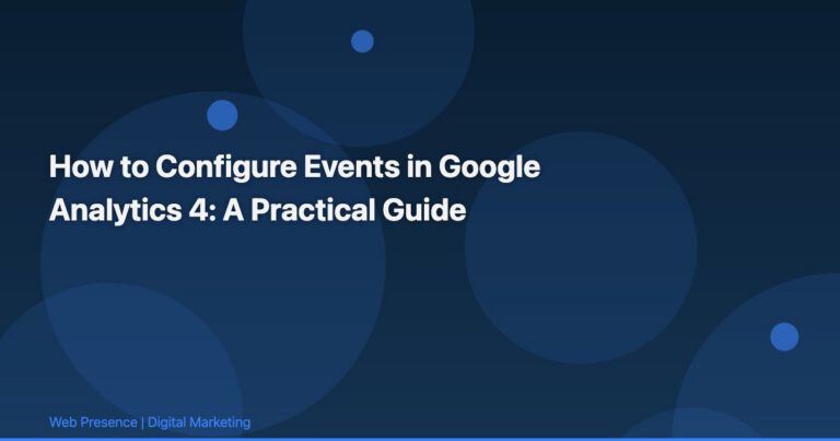 How to Configure Events in Google Analytics 4: A Practical Guide