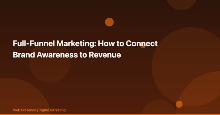 Full-Funnel Marketing: How to Connect Brand Awareness to Revenue