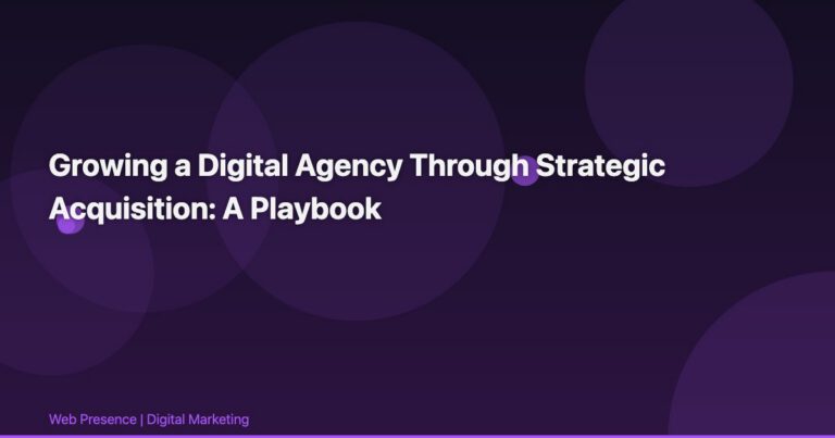 Growing a Digital Agency Through Strategic Acquisition: A Playbook