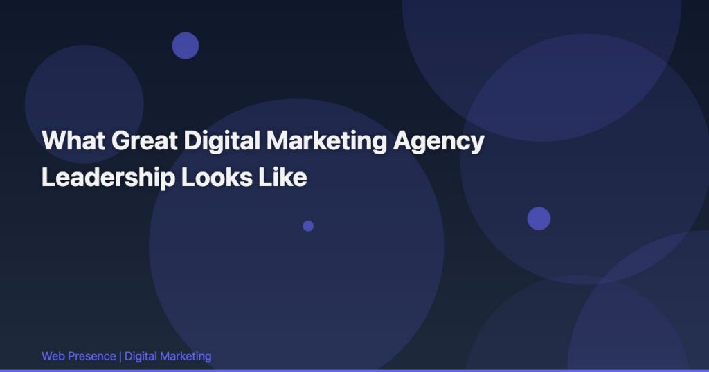 What Great Digital Marketing Agency Leadership Looks Like