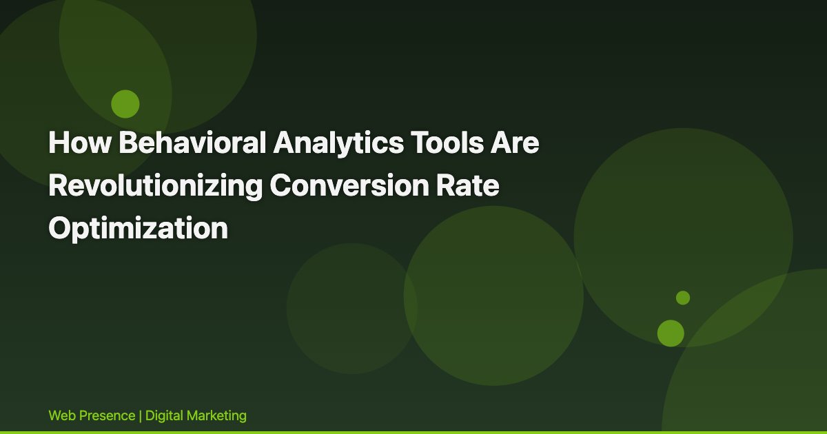 How Behavioral Analytics Tools Are Revolutionizing Conversion Rate Optimization