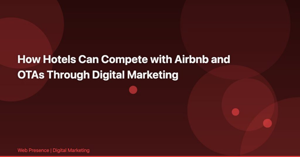 How Hotels Can Compete with Airbnb and OTAs Through Digital Marketing