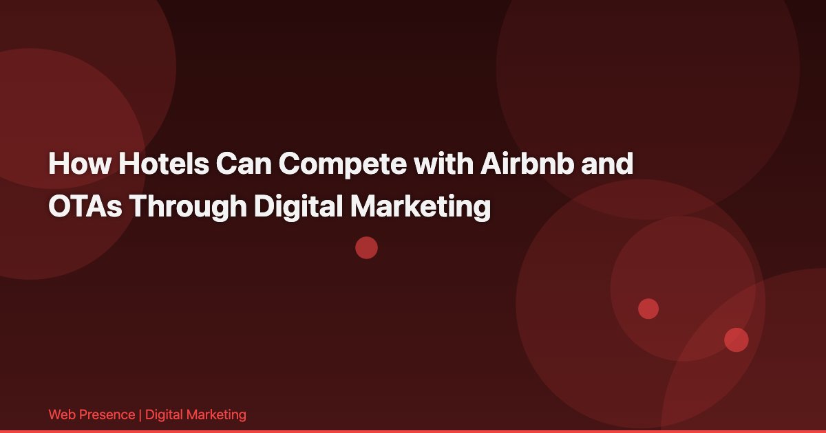 How Hotels Can Compete with Airbnb and OTAs Through Digital Marketing