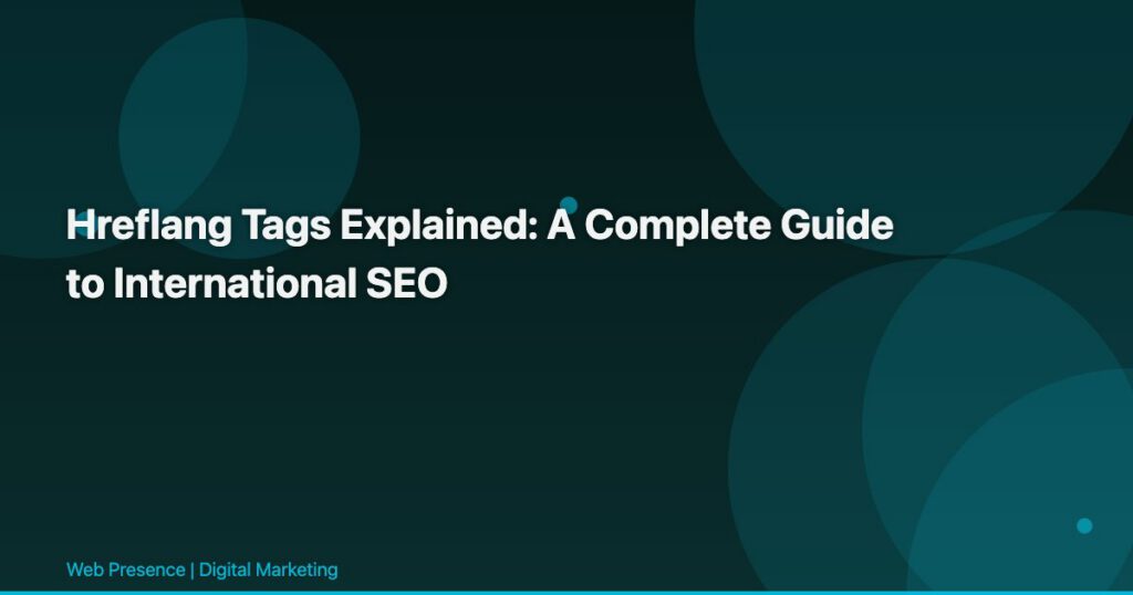 Hreflang Tags Explained: A Complete Guide to International SEO