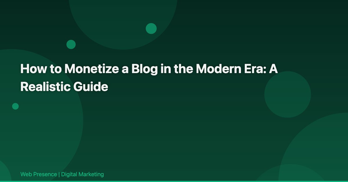 How to Monetize a Blog in the Modern Era: A Realistic Guide