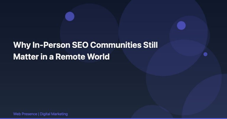 Why In-Person SEO Communities Still Matter in a Remote World