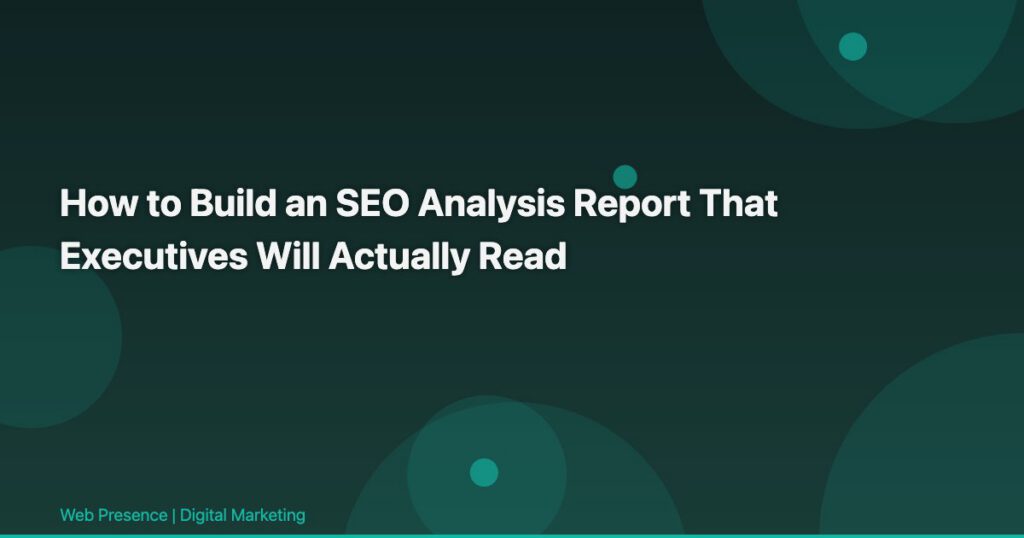 How to Build an SEO Analysis Report That Executives Will Actually Read