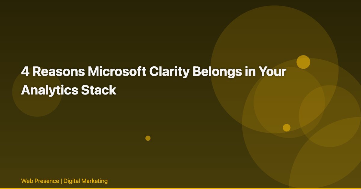 4 Reasons Microsoft Clarity Belongs in Your Analytics Stack