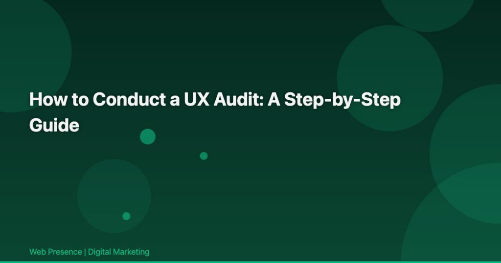 How to Conduct a UX Audit: A Step-by-Step Guide