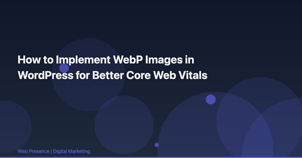 How to Implement WebP Images in WordPress for Better Core Web Vitals
