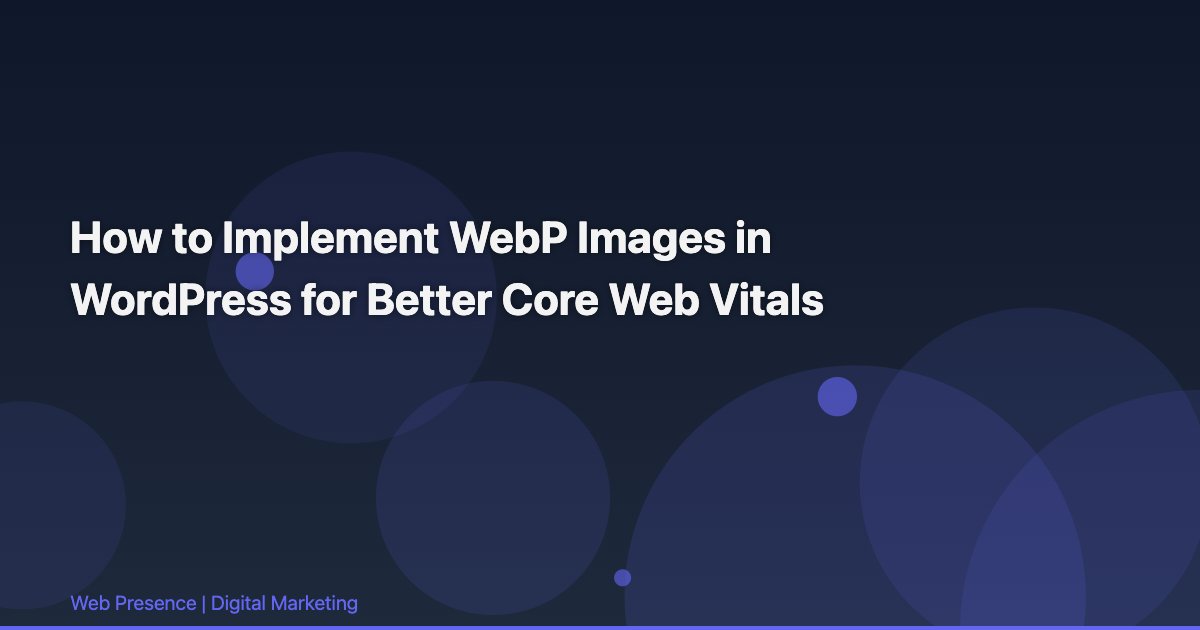 How to Implement WebP Images in WordPress for Better Core Web Vitals